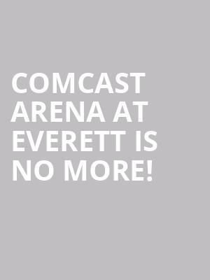 Comcast Arena at Everett is no more
